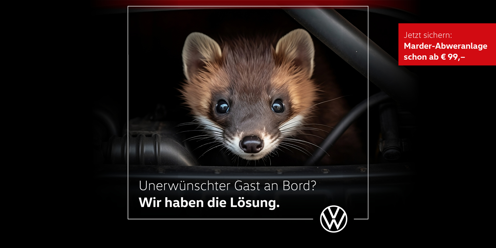 Werbegrafik zur Marder-Abwehranlage von VW: Nahaufnahme eines Marders im Motorraum. Am unteren Rand des Bildes der Schriftzug: "Unerwünschter Gast an Bord? Wir haben die Lösung." Oben rechts im Bild ein roter Kasten mit dem Text: "Jetzt sichern: Marder-Abwehranlage ab € 99,-". Volkswagen Logo unten rechts im Bild.