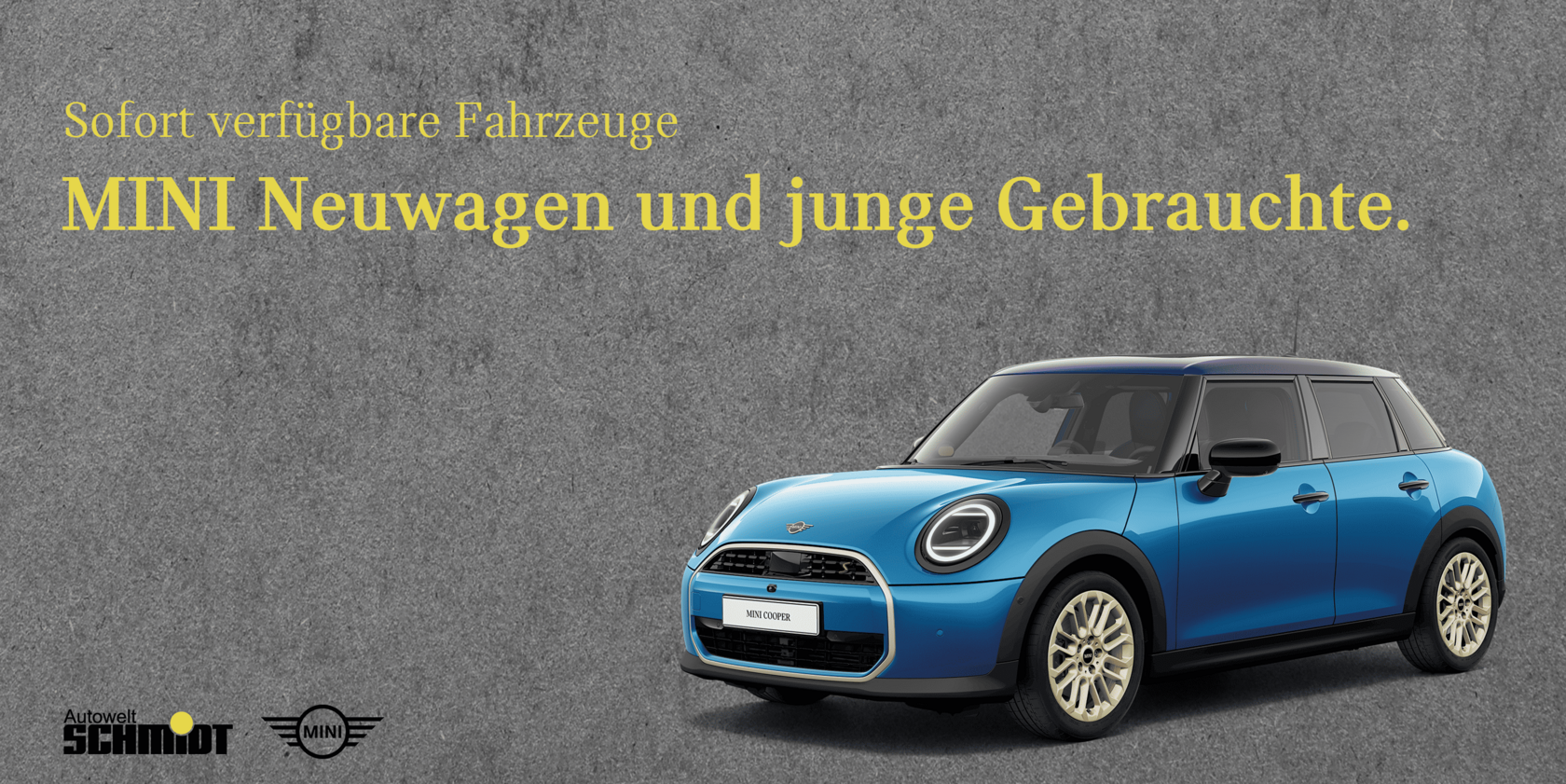 Blauer MINI Cooper S 5-Türer seitlich mit schwarzen und gelben Akzenten, vor grauem Hintergrund. Darüber gelber Schriftzug: „Sofort verfügbare Fahrzeuge – MINI Neuwagen und junge Gebrauchte“. Unten die Logos von Autowelt Schmidt und MINI.