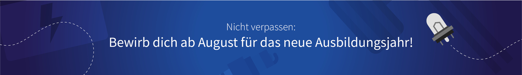 Hinweisgrafik mit dem Text: "Nicht verpassen: Bewirb dich ab August für das neue Ausbildungsjahr!" auf blauem Hintergrund mit stilisierter Glühbirne und gestrichelter Linie.