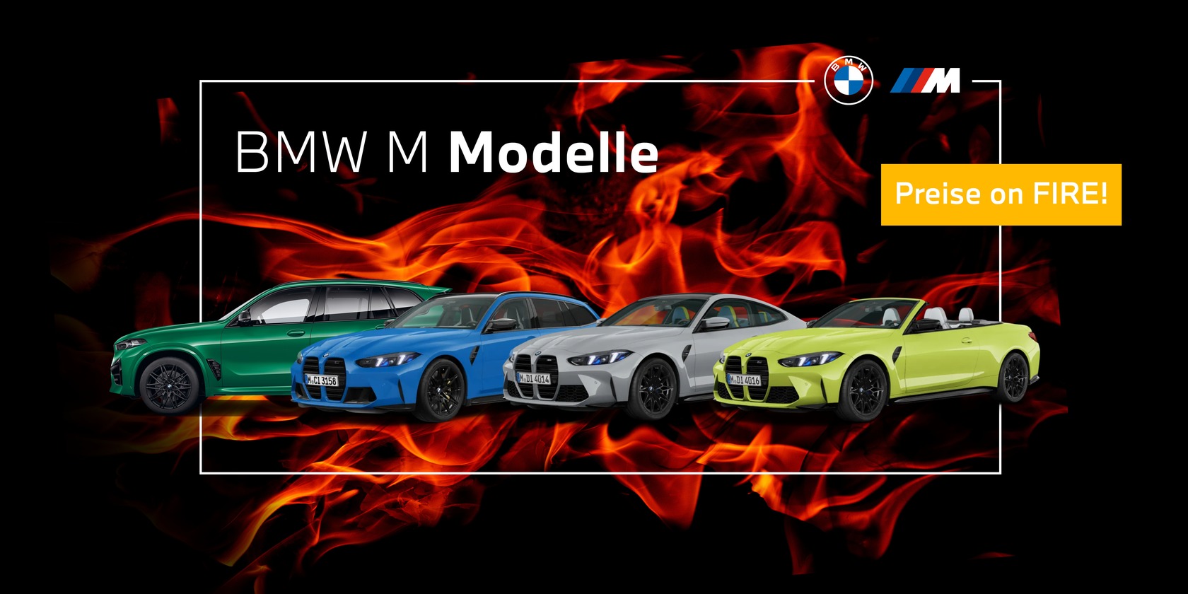 BMW M Modelle vor feurigem Hintergrund: vier sportliche Fahrzeuge (grün, blau, silber, gelb) auf schwarzem Hintergrund mit roten Flammen. Text: BMW M Modelle und ein gelber Banner mit Preise on FIRE!