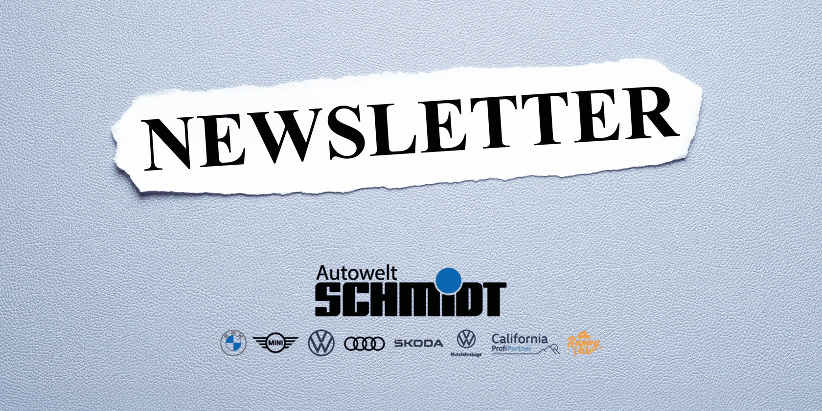 Grafik mit dem Schriftzug „NEWSLETTER“ auf aufgerissenem weißen Papier vor einem hellblauen Lederhintergrund, darunter das Logo von Autowelt Schmidt und die Logos der Marken BMW, MINI, Volkswagen, Audi, Škoda, VW Nutzfahrzeuge, California ProfiPartner